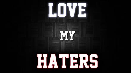 Haters gonna hate love population wallpaper